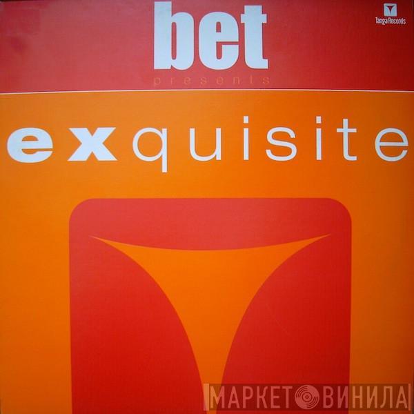 BET - Exquisite