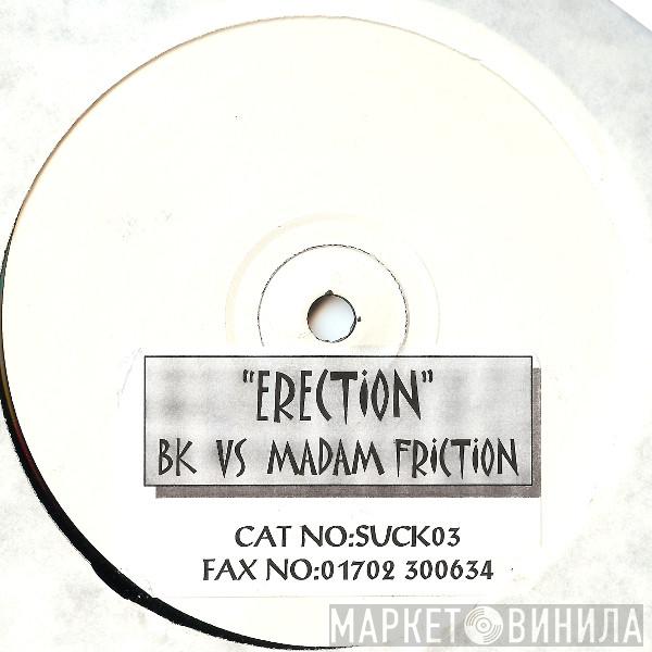BK, Madam Friction - Erection