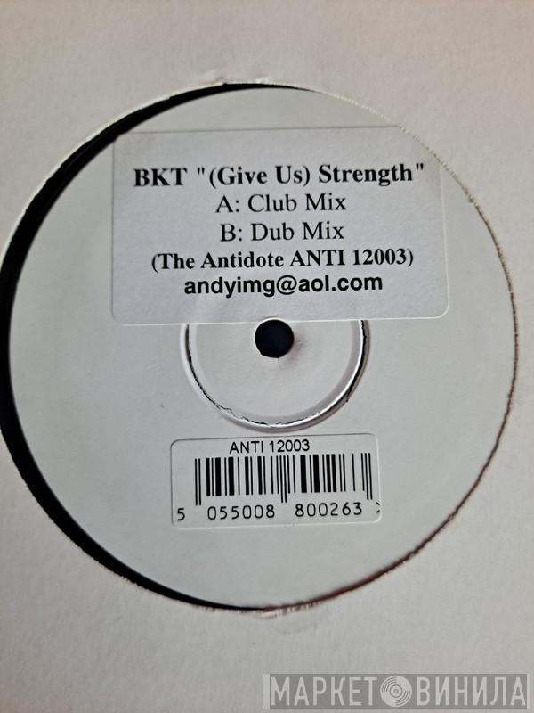 BKT - (Give Us) Strength