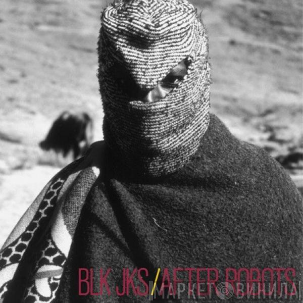  BLK JKS  - After Robots