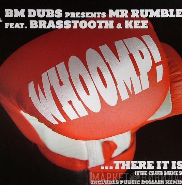 BM Dubs, Mr. Rumble, Brasstooth, Kee - Whoomp! ...There It Is (The Club Mixes)