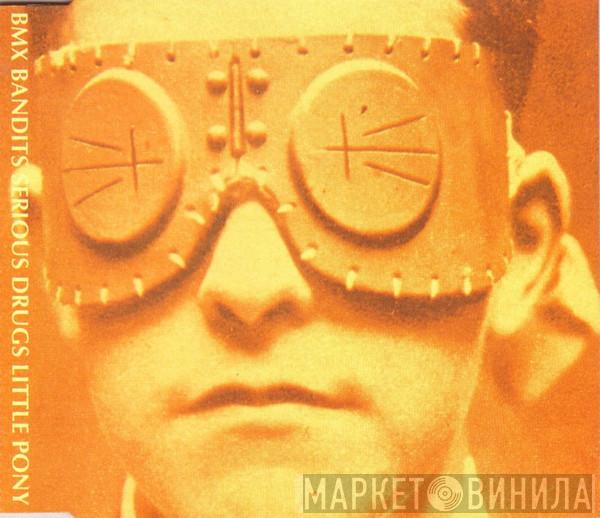 BMX Bandits - Serious Drugs / Little Pony