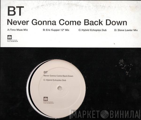 BT - Never Gonna Come Back Down