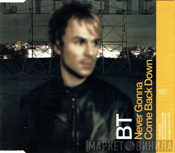 BT - Never Gonna Come Back Down