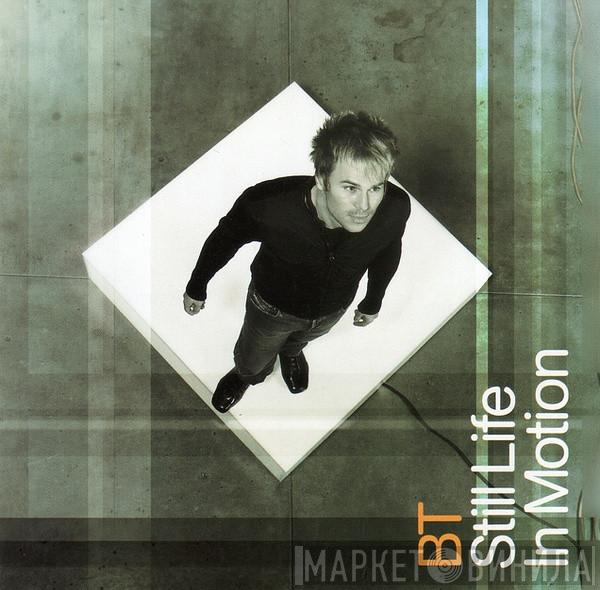  BT  - Still Life In Motion