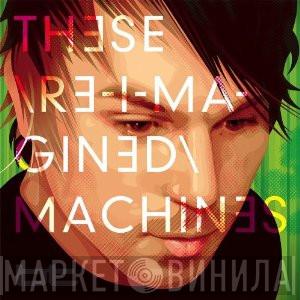  BT  - These Re-Imagined Machines