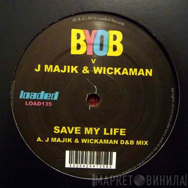 BYOB , J Majik & Wickaman - Save My Life