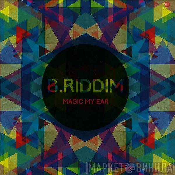 B.Riddim - Magic My Ear