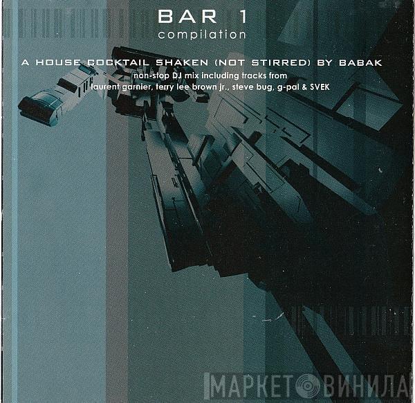 Babak Shayan - Bar 1 Compilation - A House Cocktail Shaken (Not Stirred)