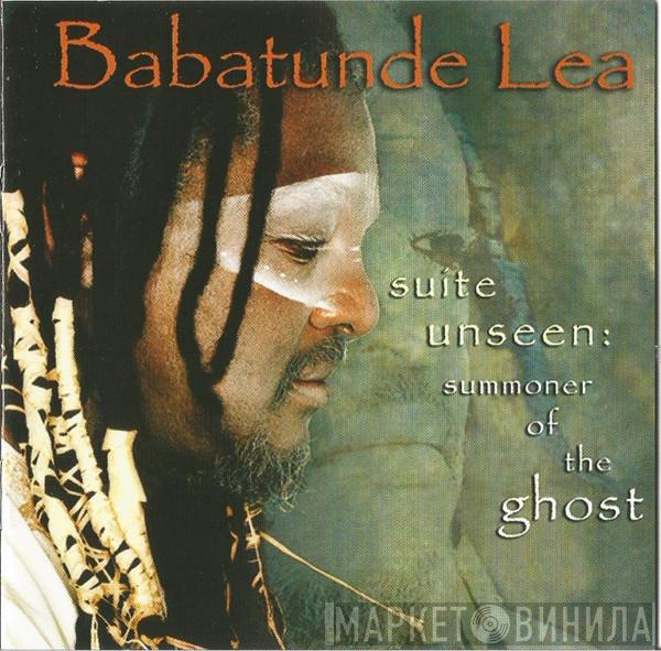 Babatunde Lea - Suite Unseen : Summoner Of The Ghost