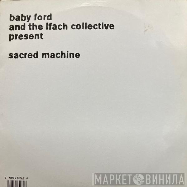 Baby Ford & The Ifach Collective - Sacred Machine