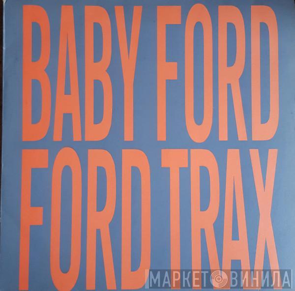 Baby Ford - Ford Trax
