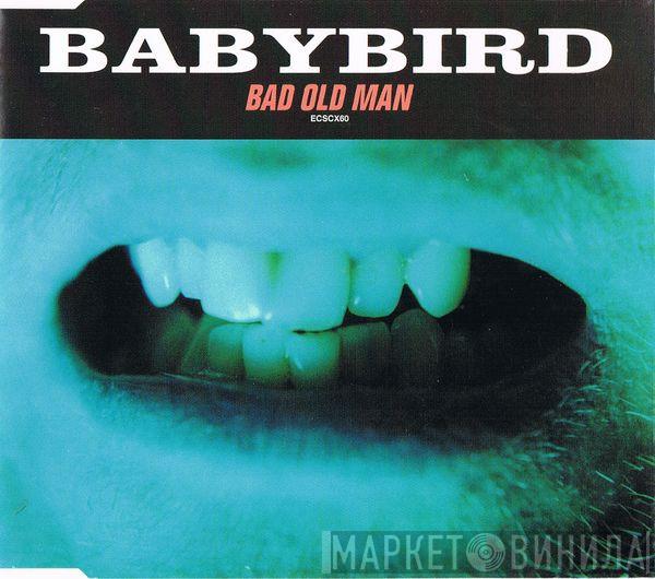 Babybird - Bad Old Man