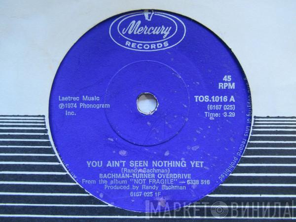  Bachman-Turner Overdrive  - You Ain't Seen Nothing Yet / Free Wheelin'