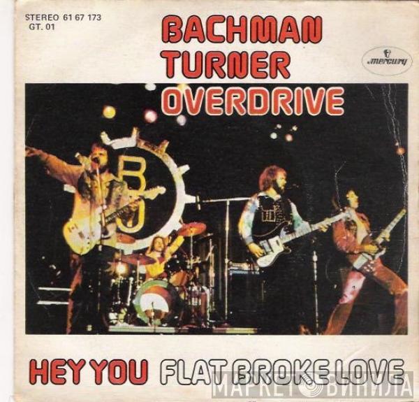 Bachman-Turner Overdrive - Hey You / Flat Broke Love