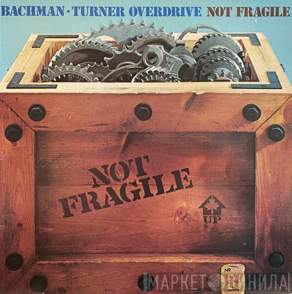  Bachman-Turner Overdrive  - Not Fragile
