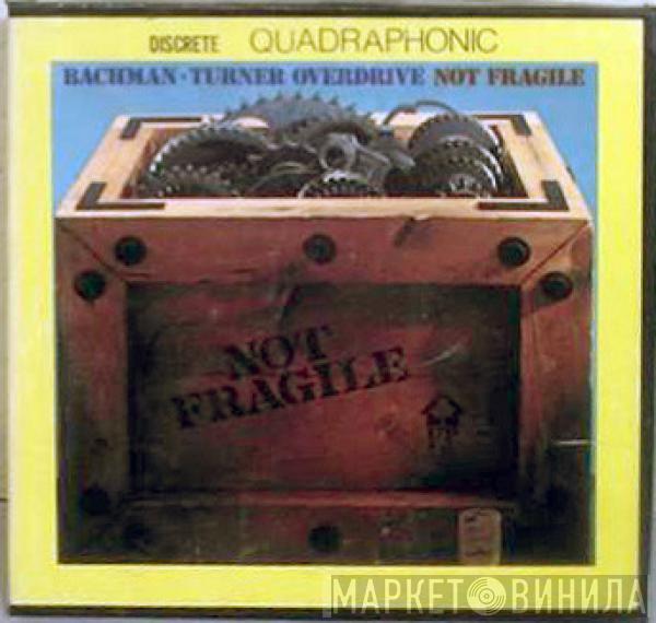  Bachman-Turner Overdrive  - Not Fragile