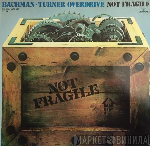 Bachman-Turner Overdrive - Not Fragile