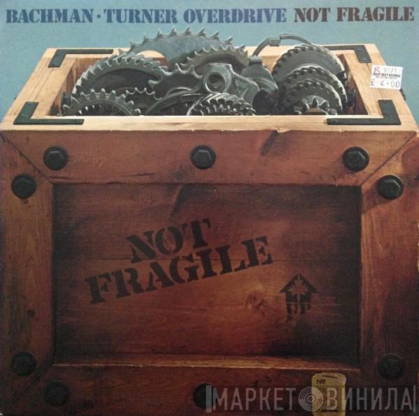  Bachman-Turner Overdrive  - Not Fragile