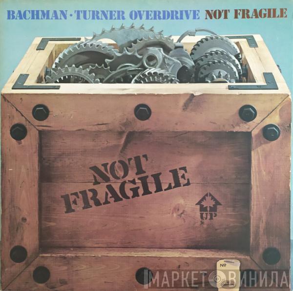 Bachman-Turner Overdrive - Not Fragile