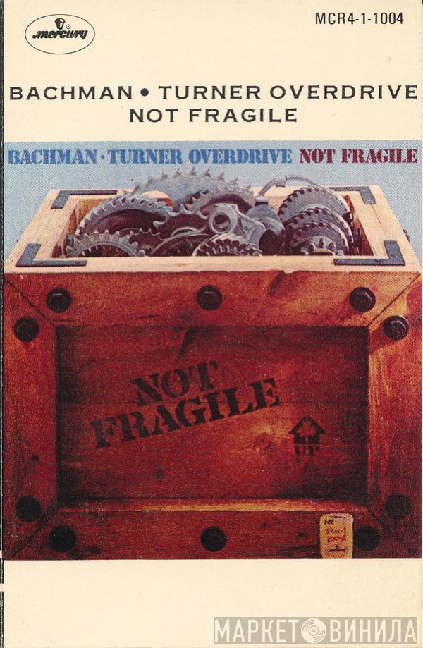  Bachman-Turner Overdrive  - Not Fragile