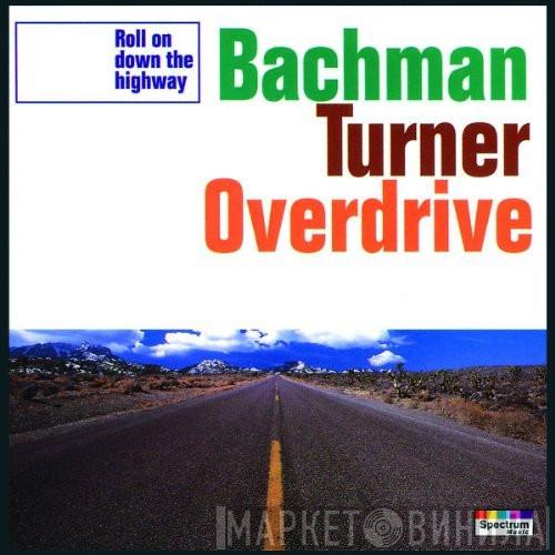 Bachman-Turner Overdrive - Roll On Down The Highway - Best Of