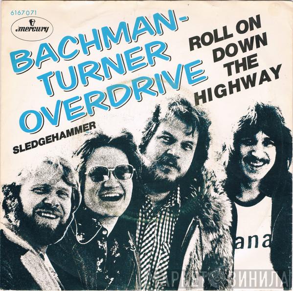  Bachman-Turner Overdrive  - Roll On Down The Highway