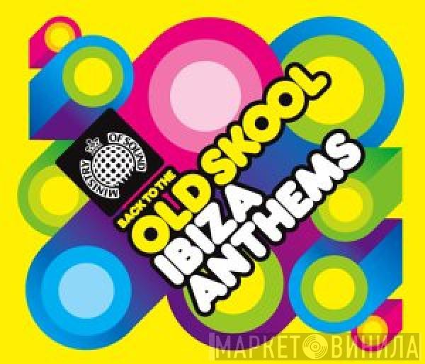  - Back To The Old Skool Ibiza Anthems