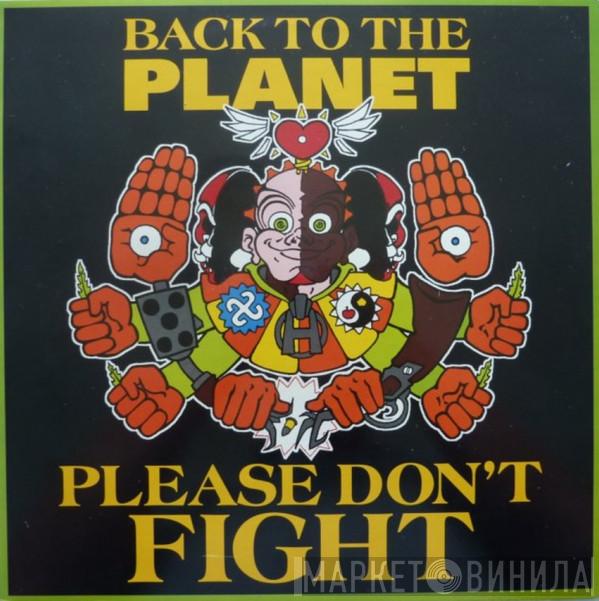 Back To The Planet - Please Don't Fight