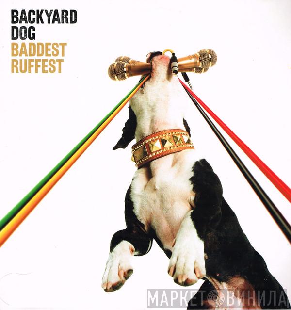 Backyard Dog - Baddest Ruffest