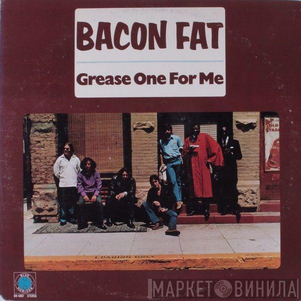 Bacon Fat - Grease One For Me