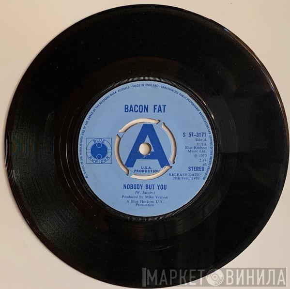 Bacon Fat - Nobody But You