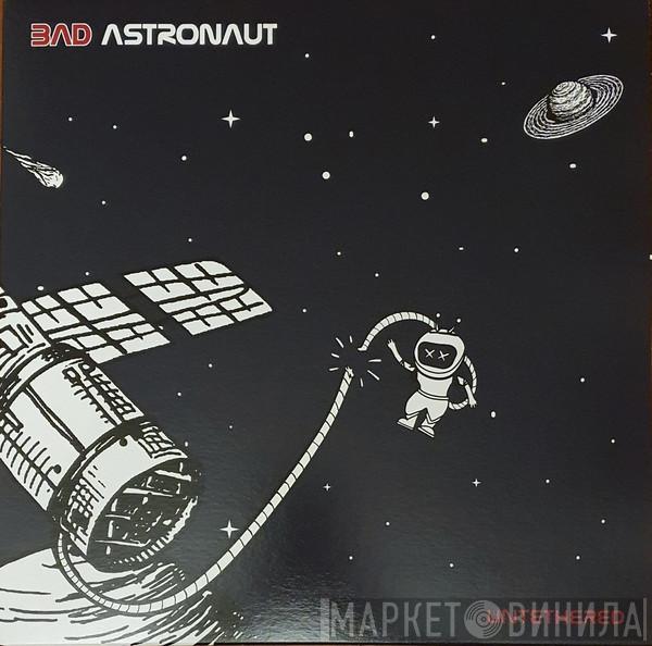 Bad Astronaut - Untethered