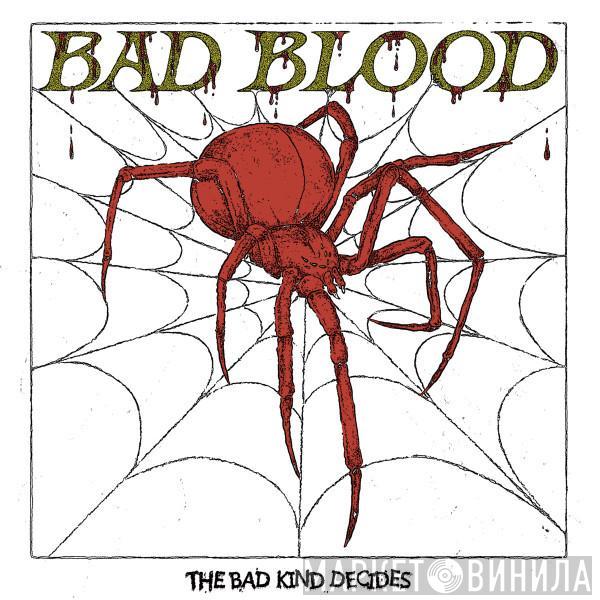 Bad Blood  - The Bad Kind Decides