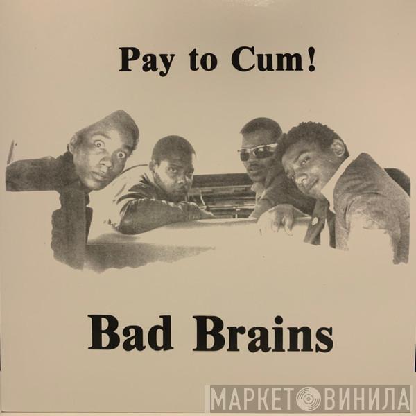  Bad Brains  - Pay To Cum!
