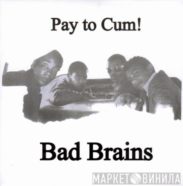  Bad Brains  - Pay To Cum!