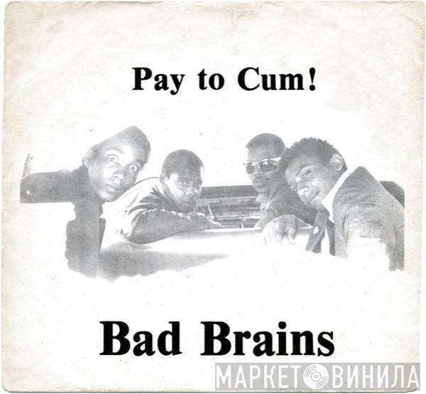  Bad Brains  - Pay To Cum!