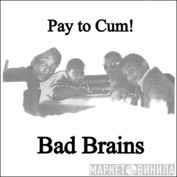  Bad Brains  - Pay To Cum!