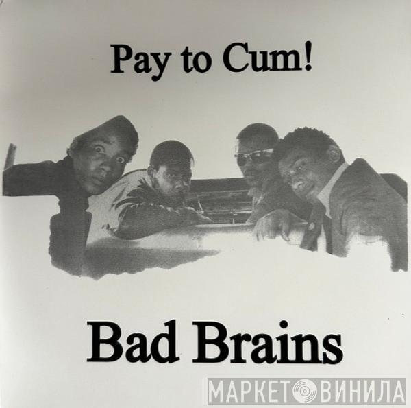  Bad Brains  - Pay To Cum!