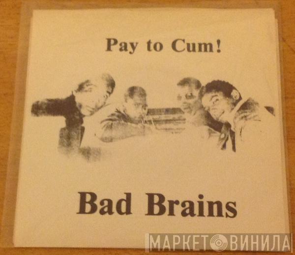  Bad Brains  - Pay To Cum!