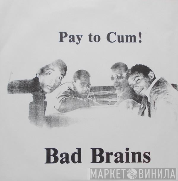  Bad Brains  - Pay To Cum!