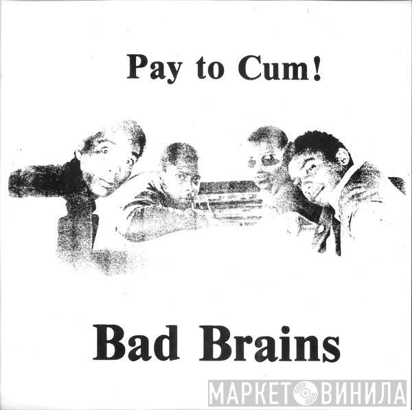  Bad Brains  - Pay To Cum!