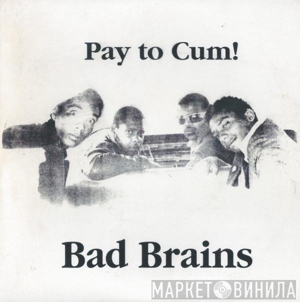  Bad Brains  - Pay To Cum!