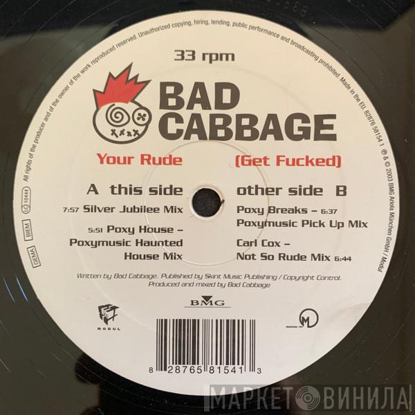 Bad Cabbage - Your Rude (Get Fucked)