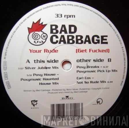 Bad Cabbage - Your Rude (Get Fucked)