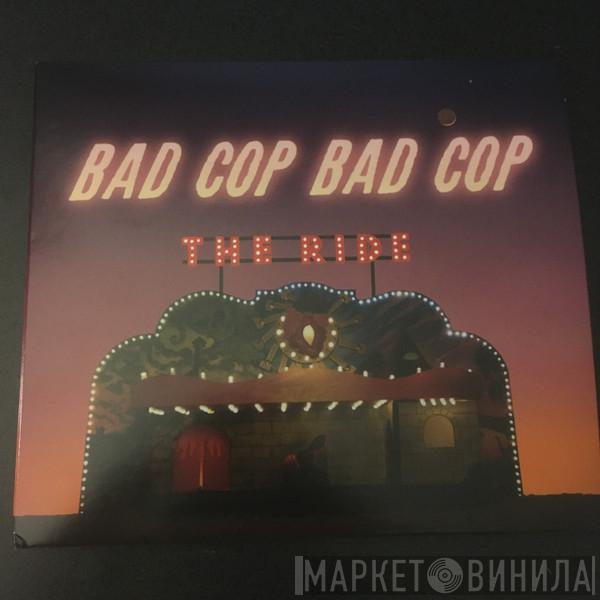 Bad Cop/Bad Cop - The Ride