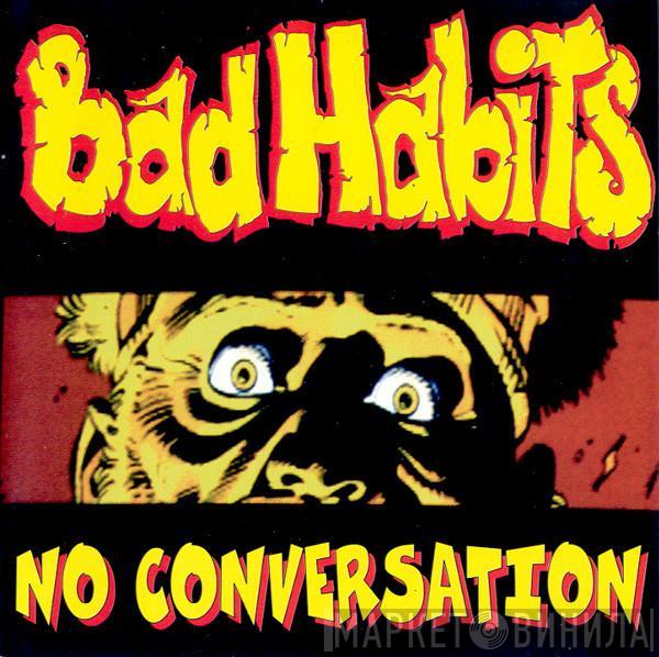 Bad Habits  - No Conversation