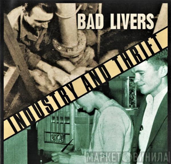 Bad Livers - Industry And Thrift