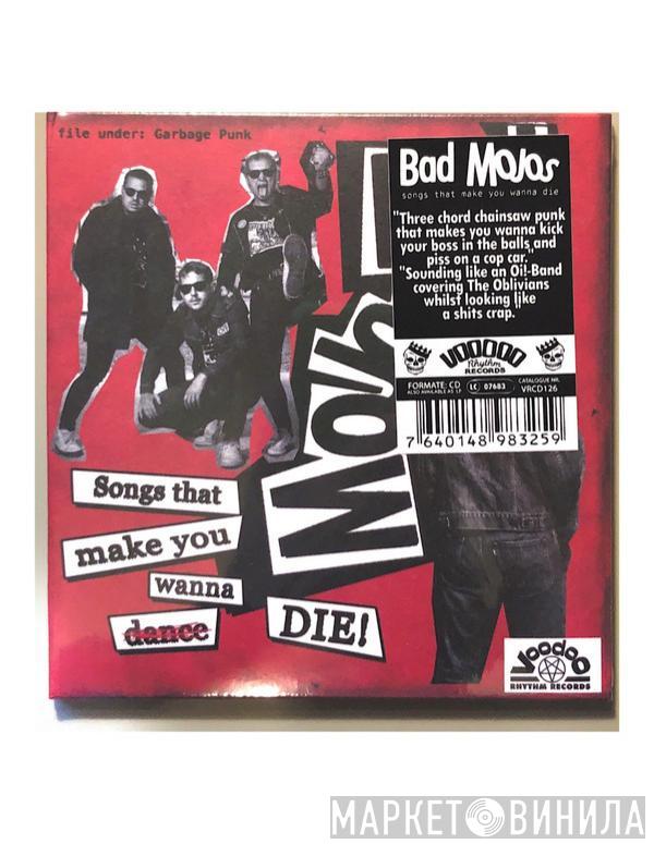 Bad Mojos - Songs That Make You Wanna Die!