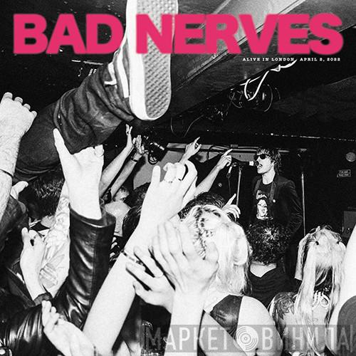 Bad Nerves - Alive in London